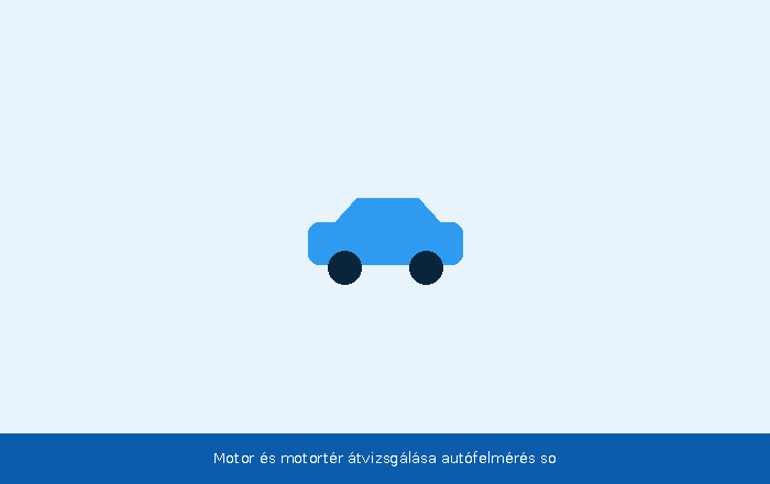 Motor és motortér átvizsgálása autófelmérés során