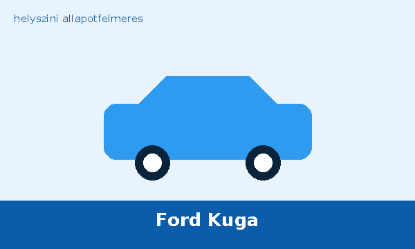 Ford Kuga helyszíni autó átvizsgálás és állapotfelmérés vásárlás előtt