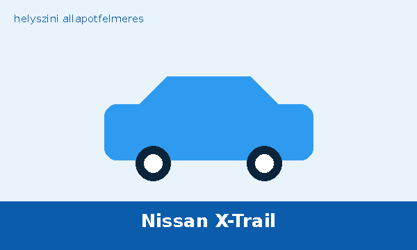 Nissan X-Trail helyszíni autó átvizsgálás és állapotfelmérés vásárlás előtt