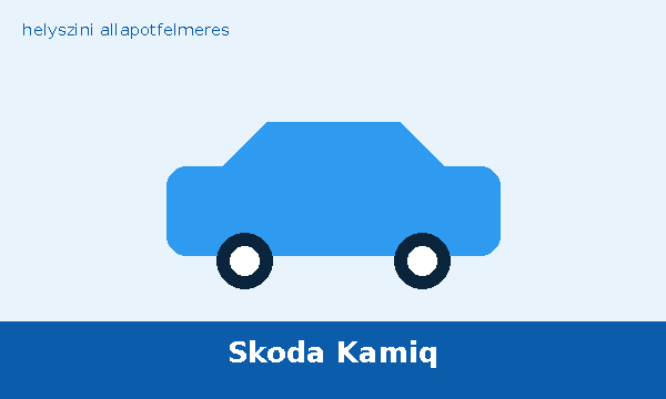 Skoda Kamiq helyszíni autó átvizsgálás és állapotfelmérés vásárlás előtt