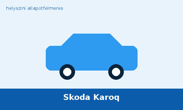Skoda Karoq helyszíni autó átvizsgálás és állapotfelmérés vásárlás előtt